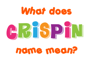 Meaning of Crispin Name