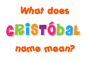 Meaning of Cristóbal Name