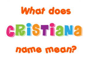 Meaning of Cristiana Name