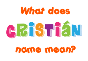 Meaning of Cristián Name