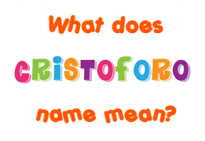 Meaning of Cristoforo Name