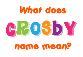 Meaning of Crosby Name