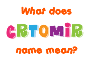 Meaning of Crtomir Name