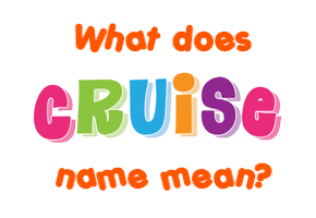 Meaning of Cruise Name