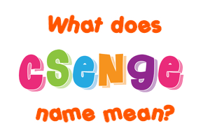 Meaning of Csenge Name