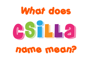 Meaning of Csilla Name