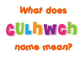 Meaning of Culhwch Name