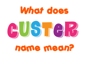 Meaning of Custer Name