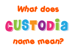 Meaning of Custodia Name