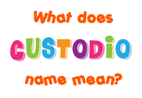 Meaning of Custodio Name