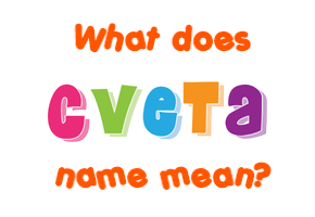 Meaning of Cveta Name