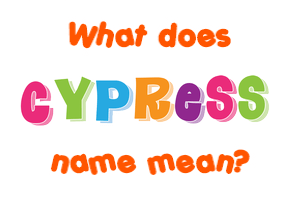 Meaning of Cypress Name