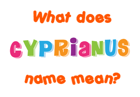 Meaning of Cyprianus Name