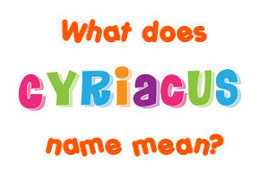 Meaning of Cyriacus Name