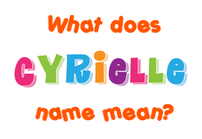 Meaning of Cyrielle Name