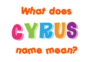 Meaning of Cyrus Name