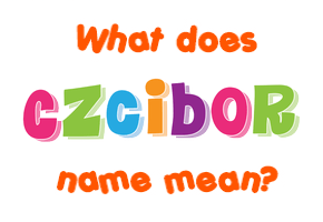 Meaning of Czcibor Name