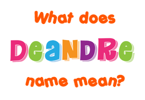 Meaning of Deandre Name