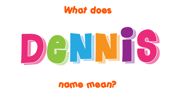 Dennis Name Meaning Of Dennis