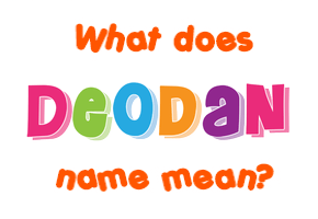 Meaning of Deodan Name