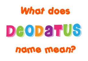 Meaning of Deodatus Name