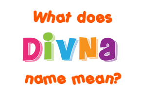 Meaning of Divna Name