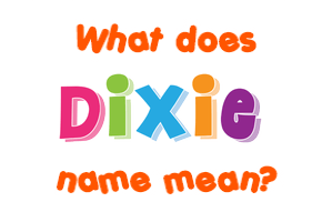 Meaning of Dixie Name