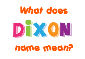 Meaning of Dixon Name