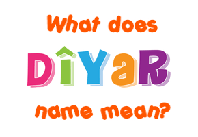 Meaning of Dîyar Name