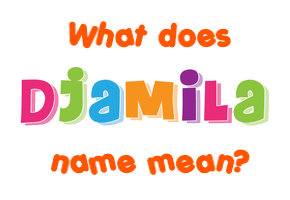 Meaning of Djamila Name