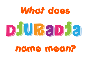 Meaning of Djuradja Name