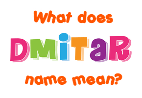 Meaning of Dmitar Name