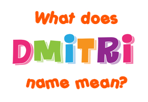 Meaning of Dmitri Name