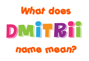 Meaning of Dmitrii Name