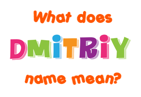 Meaning of Dmitriy Name