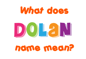 Meaning of Dolan Name