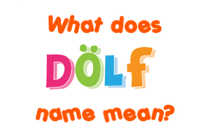 Meaning of Dölf Name