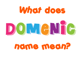 Meaning of Domenic Name