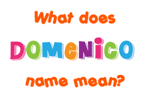 Meaning of Domenico Name