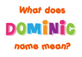 Dominic Name Meaning Of Dominic