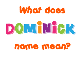 Meaning of Dominick Name