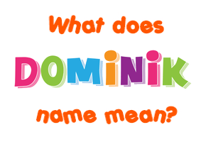 Meaning of Dominik Name