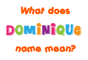 Meaning of Dominique Name