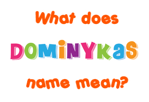 Meaning of Dominykas Name