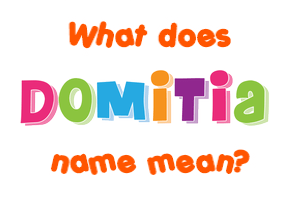 Meaning of Domitia Name