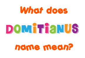 Meaning of Domitianus Name