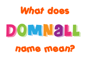 Meaning of Domnall Name