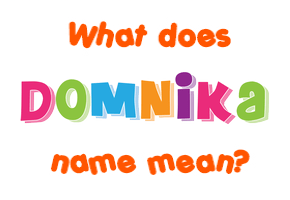 Meaning of Domnika Name