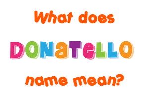 Meaning of Donatello Name