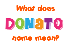 Meaning of Donato Name